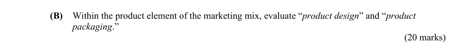 Within-the-product-element-of-the-marketing-mix,-evaluate-"product-design"-and-"product-packaging."-Leaving Cert Business-Question B-2011.png