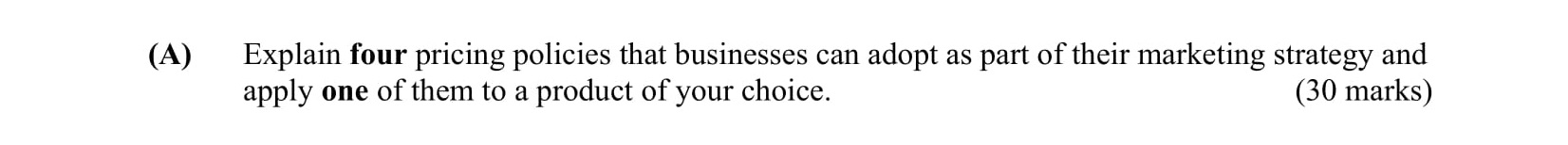 Explain-four-pricing-policies-that-businesses-can-adopt-as-part-of-their-marketing-strategy-and-apply-one-of-them-to-a-product-of-your-choice.-Leaving Cert Business-Question A-2007.png