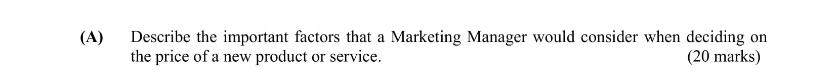 Describe-the-important-factors-that-a-Marketing-Manager-would-consider-when-deciding-on-the-price-of-a-new-product-or-service.-Leaving Cert Business-Question 7(A)-2005.png