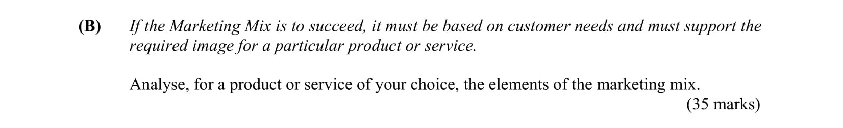 If-the-Marketing-Mix-is-to-succeed,-it-must-be-based-on-customer-needs-and-must-support-the-required-image-for-a-particular-product-or-service-Leaving Cert Business-Question B-2003.png