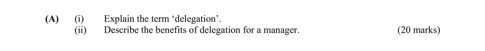 Explain-the-term-'delegation':--Delegation-is-the-process-by-which-a-manager-or-leader-assigns-responsibility-and-authority-to-a-subordinate-to-complete-specific-tasks-or-projects-Leaving Cert Business-Question A-2009.png