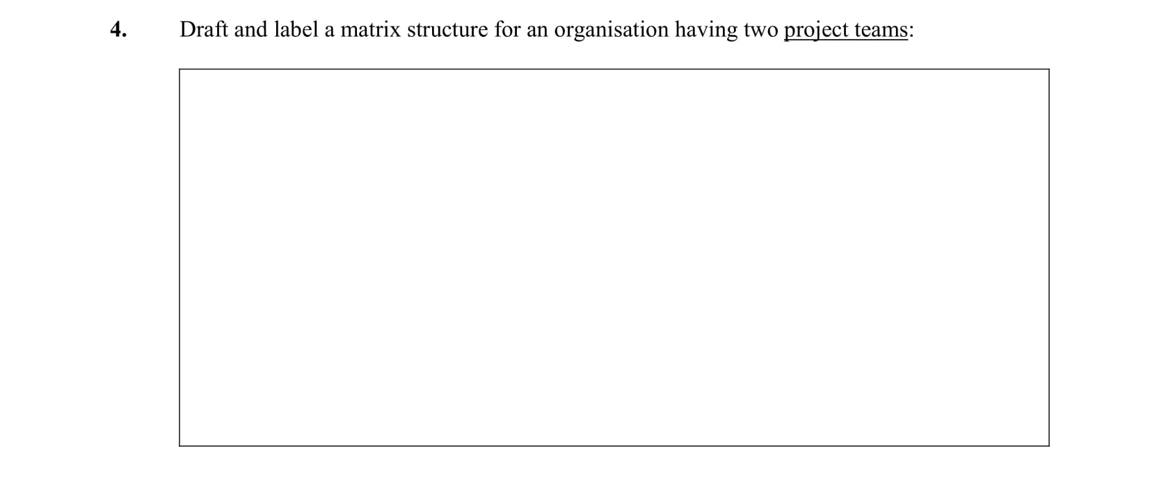 Draft-and-label-a-matrix-structure-for-an-organisation-having-two-project-teams:---Leaving Cert Business-Question 4-2006.png