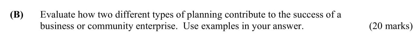 Evaluate-how-two-different-types-of-planning-contribute-to-the-success-of-a-business-or-community-enterprise-Leaving Cert Business-Question B-2004.png