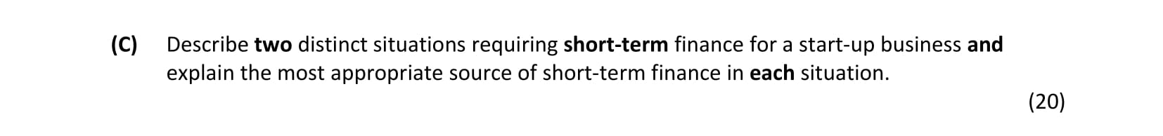 Describe-two-distinct-situations-requiring-short-term-finance-for-a-start-up-business-and-explain-the-most-appropriate-source-of-short-term-finance-in-each-situation.--Leaving Cert Business-Question C-2019.png