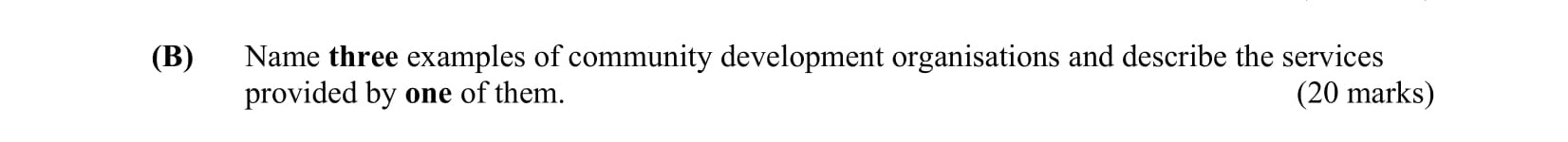 Name-three-examples-of-community-development-organisations-and-describe-the-services-provided-by-one-of-them.-Leaving Cert Business-Question B-2005.png