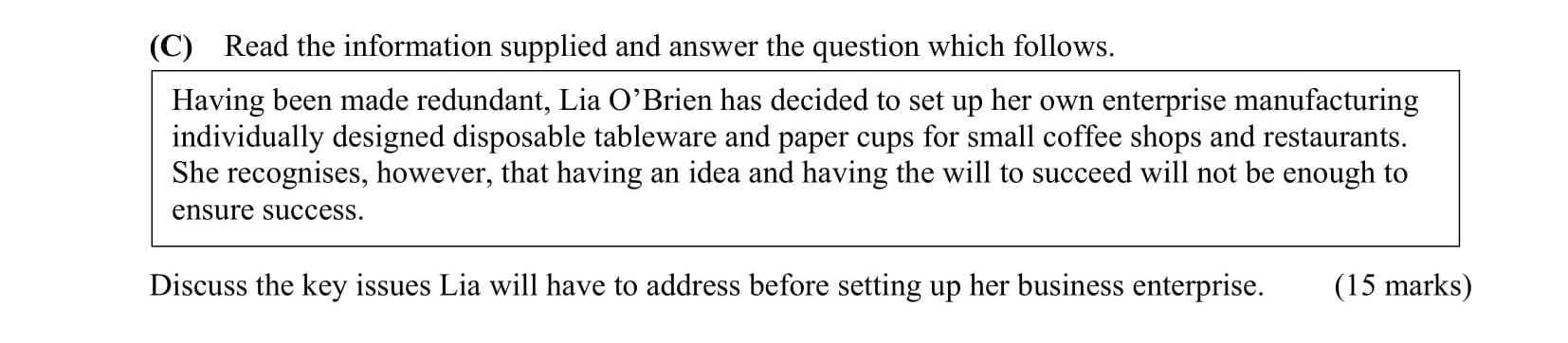 Having-been-made-redundant,-Lia-O'Brien-has-decided-to-set-up-her-own-enterprise-manufacturing-individually-designed-disposable-tableware-and-paper-cups-for-small-coffee-shops-and-restaurants-Leaving Cert Business-Question C-2015.png