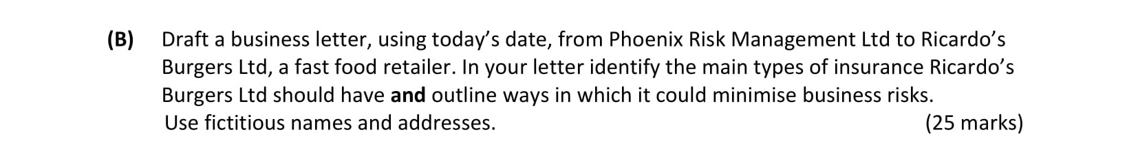 Draft-a-business-letter,-using-today’s-date,-from-Phoenix-Risk-Management-Ltd-to-Ricardo’s-Burgers-Ltd,-a-fast-food-retailer-Leaving Cert Business-Question (B)-2018.png