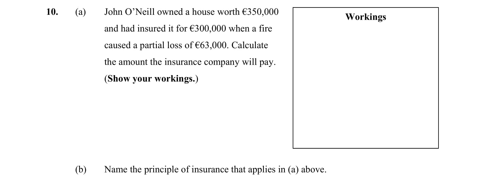 John-O’Neill-owned-a-house-worth-€350,000-and-had-insured-it-for-€300,000-when-a-fire-caused-a-partial-loss-of-€63,000-Leaving Cert Business-Question 10-2010.png