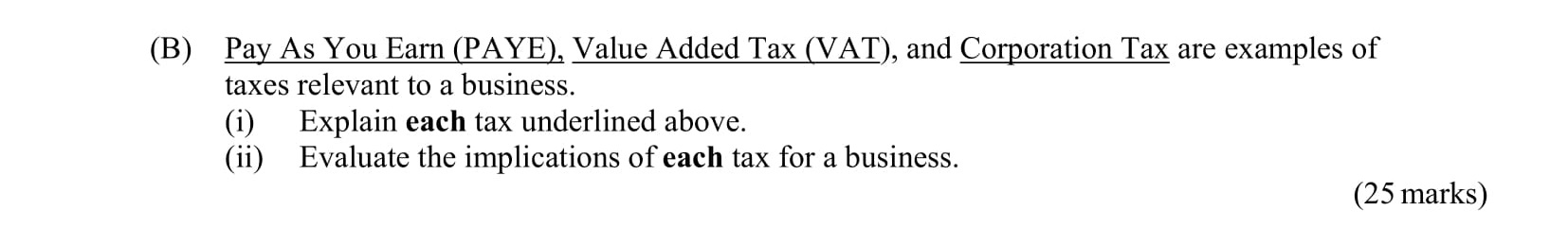 Pay-As-You-Earn-(PAYE),-Value-Added-Tax-(VAT),-and-Corporation-Tax-are-examples-of-taxes-relevant-to-a-business-Leaving Cert Business-Question B-2011.png
