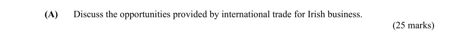 Discuss-the-opportunities-provided-by-international-trade-for-Irish-business.-Leaving Cert Business-Question 3(A)-2007.png