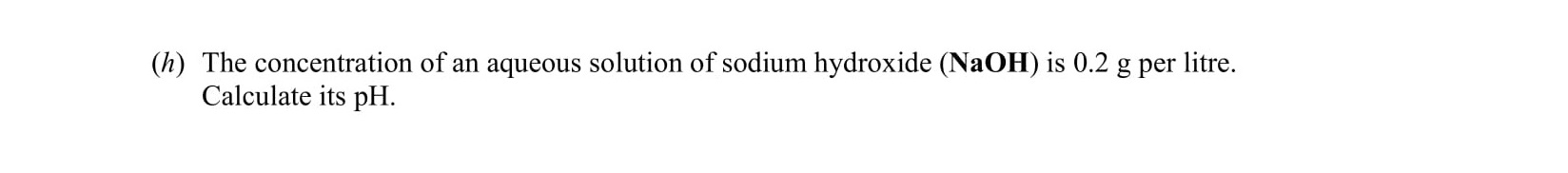 The-concentration-of-an-aqueous-solution-of-sodium-hydroxide-(NaOH)-is-0.2-g-per-litre-Leaving Cert Chemistry-Question h-2006.png