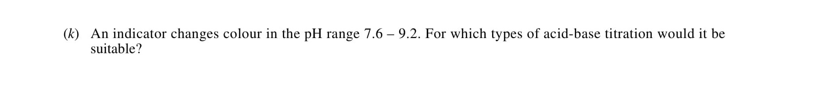 An-indicator-changes-colour-in-the-pH-range-7.6-–-9.2-Leaving Cert Chemistry-Question 8-2001.png