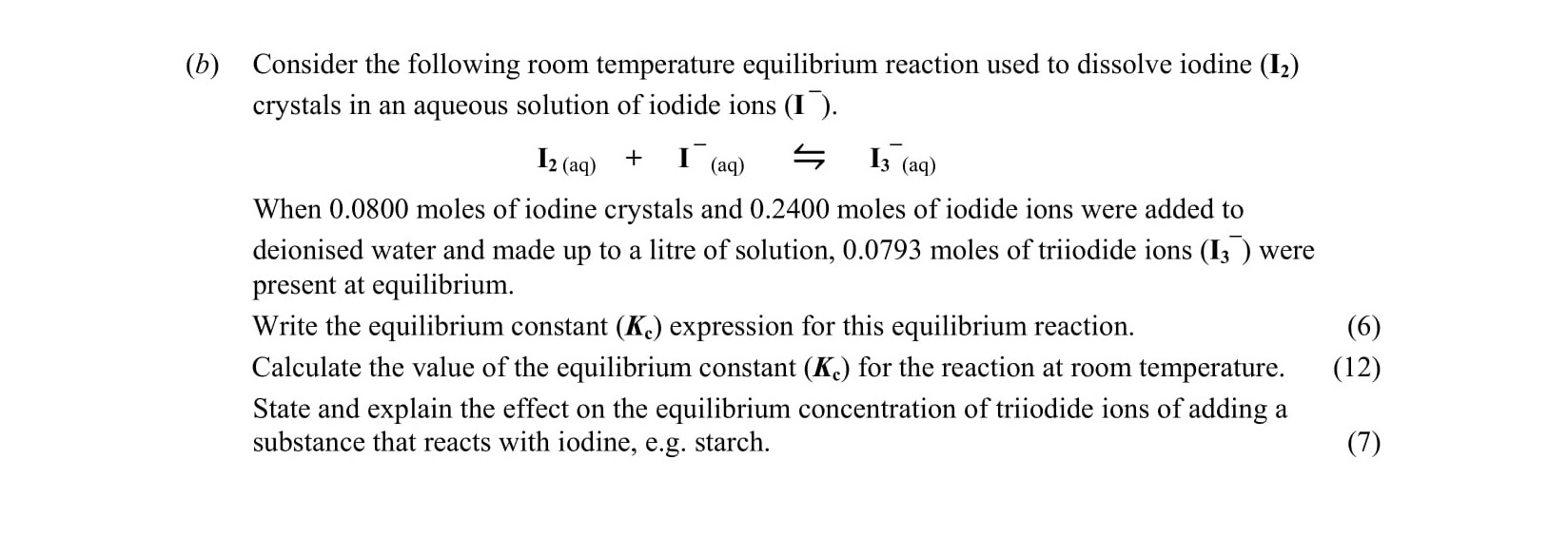 Consider-the-following-room-temperature-equilibrium-reaction-used-to-dissolve-iodine-(I2)-crystals-in-an-aqueous-solution-of-iodide-ions-(I−)-Leaving Cert Chemistry-Question b-2012.png