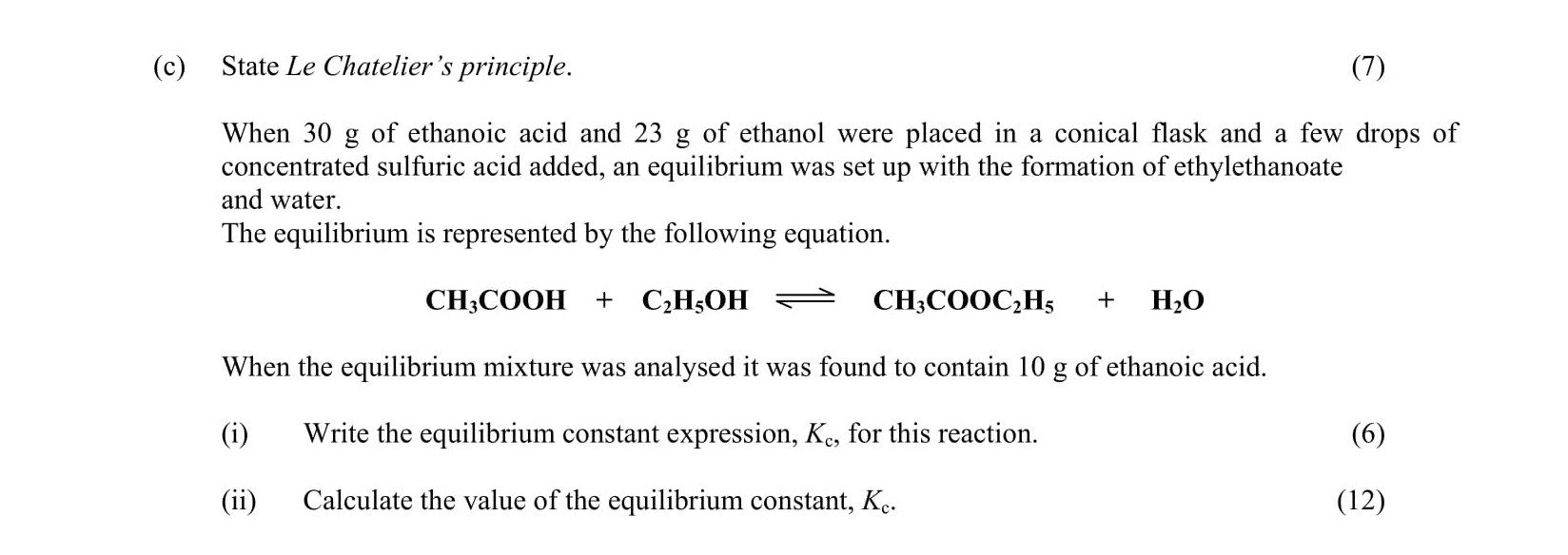 State-Le-Chatelier's-principle:--When-30-g-of-ethanoic-acid-and-23-g-of-ethanol-were-placed-in-a-conical-flask-and-a-few-drops-of-concentrated-sulfuric-acid-added,-an-equilibrium-was-set-up-with-the-formation-of-ethyl-ethanonate-and-water-Leaving Cert Chemistry-Question c-2003.png