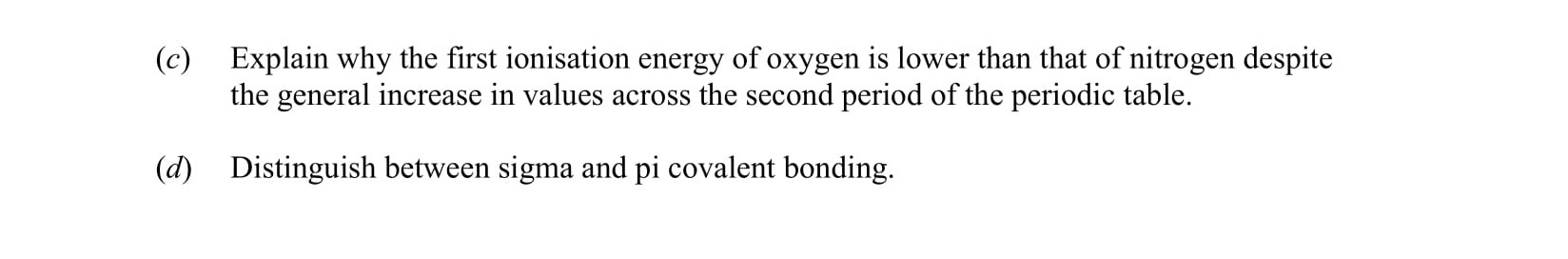Explain-why-the-first-ionisation-energy-of-oxygen-is-lower-than-that-of-nitrogen-despite-the-general-increase-in-values-across-the-second-period-of-the-periodic-table-Leaving Cert Chemistry-Question c-d-2016.png