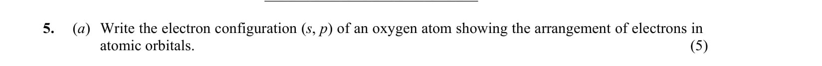 (a)-Write-the-electron-configuration-(s,-p)-of-an-oxygen-atom-showing-the-arrangement-of-electrons-in-atomic-orbitals.-Leaving Cert Chemistry-Question 5-2012.png