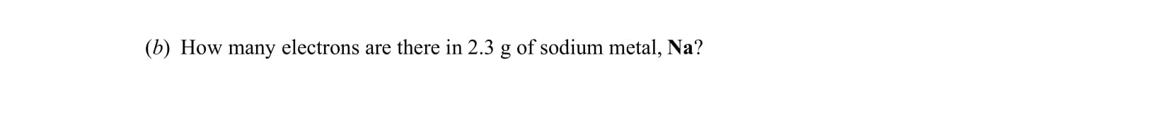 How-many-electrons-are-there-in-2.3-g-of-sodium-metal,-Na?-Leaving Cert Chemistry-Question (b)-2003.png