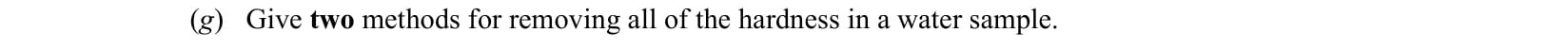 Give-two-methods-for-removing-all-of-the-hardness-in-a-water-sample.-Leaving Cert Chemistry-Question g-2011.png