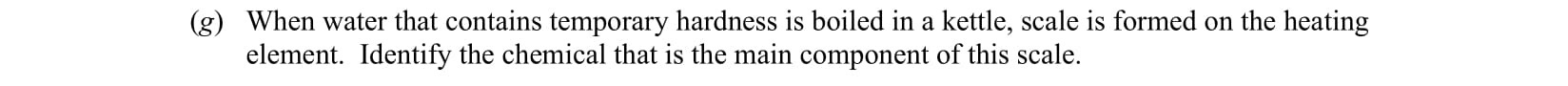 When-water-that-contains-temporary-hardness-is-boiled-in-a-kettle,-scale-is-formed-on-the-heating-element-Leaving Cert Chemistry-Question g-2009.png