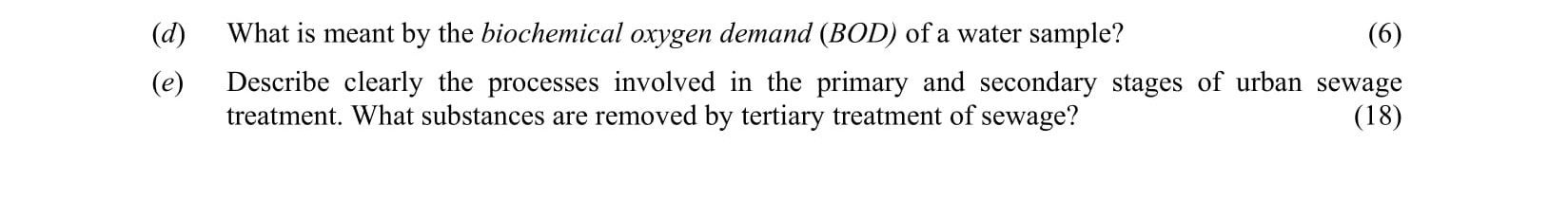 What-is-meant-by-the-biochemical-oxygen-demand-(BOD)-of-a-water-sample?---Describe-clearly-the-processes-involved-in-the-primary-and-secondary-stages-of-urban-sewage-treatment-Leaving Cert Chemistry-Question d e-2005.png