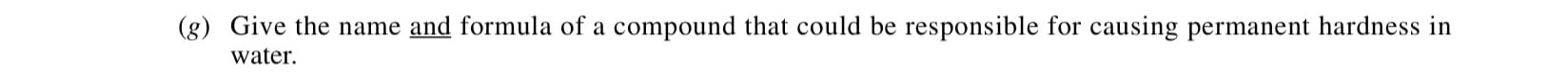 Give-the-name-and-formula-of-a-compound-that-could-be-responsible-for-causing-permanent-hardness-in-water.-Leaving Cert Chemistry-Question g-2001.png