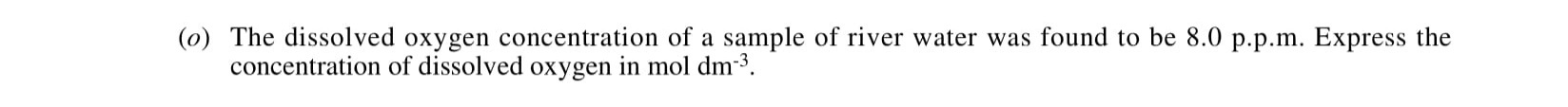 The-dissolved-oxygen-concentration-of-a-sample-of-river-water-was-found-to-be-8.0-p.p.m-Leaving Cert Chemistry-Question a-2001.png