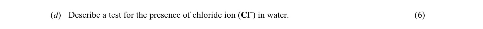 Describe-a-test-for-the-presence-of-chloride-ion-(Cl-)-in-water.-Leaving Cert Chemistry-Question d-2023.png
