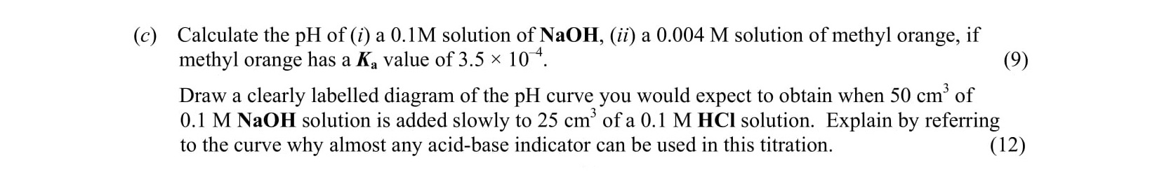 Calculate-the-pH-of-(i)-a-0.1-M-solution-of-NaOH,-(ii)-a-0.0004-M-solution-of-methyl-orange,-if-methyl-orange-has-a-K_a-value-of-3.5-×-10⁴-Leaving Cert Chemistry-Question c-2010.png