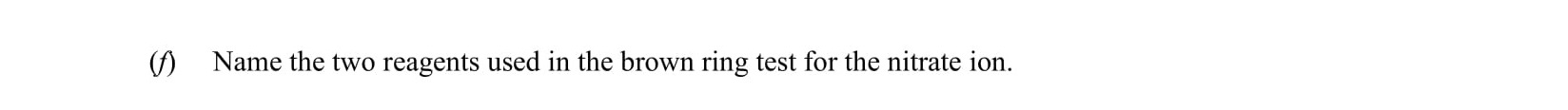 Name-the-two-reagents-used-in-the-brown-ring-test-for-the-nitrate-ion.-Leaving Cert Chemistry-Question 1-2007.png