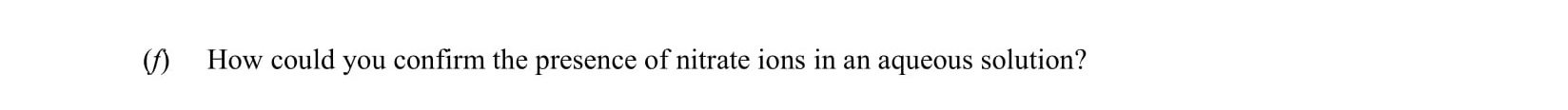 How-could-you-confirm-the-presence-of-nitrate-ions-in-an-aqueous-solution?-Leaving Cert Chemistry-Question (i)-2005.png