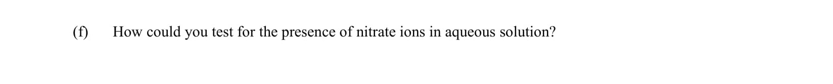 How-could-you-test-for-the-presence-of-nitrate-ions-in-aqueous-solution?-Leaving Cert Chemistry-Question (f)-2002.png