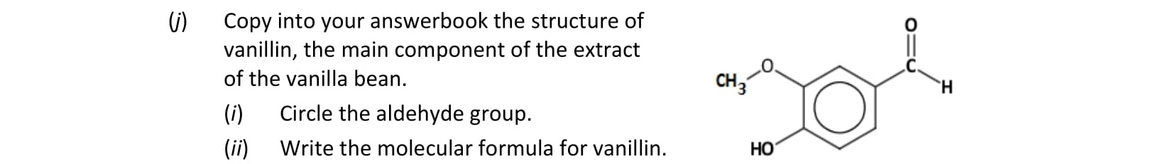 Copy-into-your-answerbook-the-structure-of-vanillin,-the-main-component-of-the-extract-of-the-vanilla-bean-Leaving Cert Chemistry-Question i-2020.png