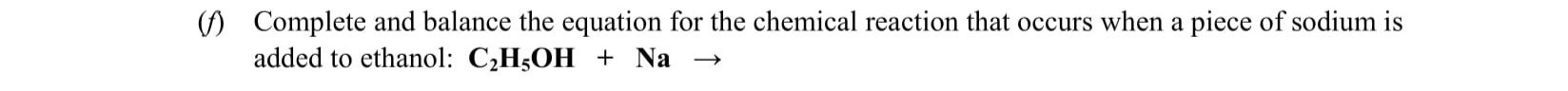 Complete-and-balance-the-equation-for-the-chemical-reaction-that-occurs-when-a-piece-of-sodium-is-added-to-ethanol:-C₂H₅OH-+-Na-→-Leaving Cert Chemistry-Question 6-2013.png
