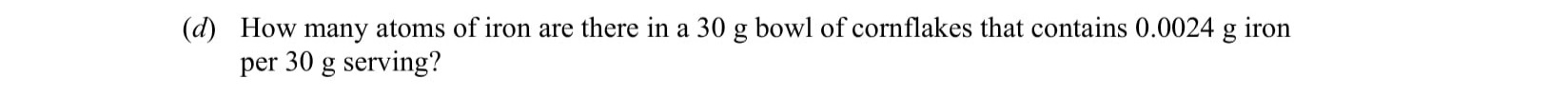 How-many-atoms-of-iron-are-there-in-a-30-g-bowl-of-cornflakes-that-contains-0.0024-g-iron-per-30-g-serving?-Leaving Cert Chemistry-Question d-2010.png