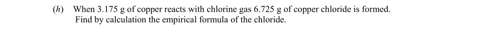 When-1.175-g-of-copper-reacts-with-chlorine-gas-6.725-g-of-copper-chloride-is-formed-Leaving Cert Chemistry-Question h-2005.png