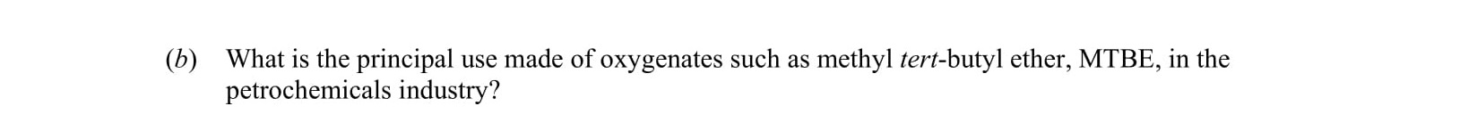 What-is-the-principal-use-made-of-oxygenates-such-as-methyl-tert-butyl-ether,-MTBE,-in-the-petrochemicals-industry?-Leaving Cert Chemistry-Question b-2007.png