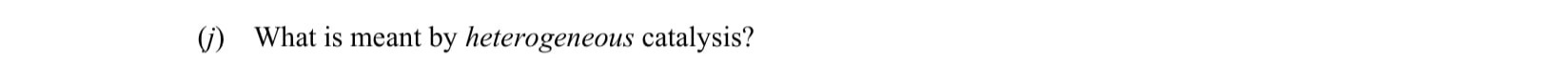 What-is-meant-by-heterogeneous-catalysis?--Leaving Cert Chemistry-Question i-2013.png