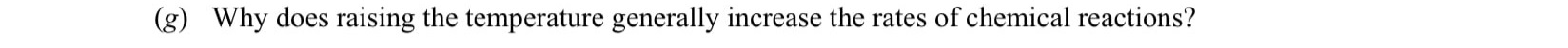 Why-does-raising-the-temperature-generally-increase-the-rates-of-chemical-reactions?-Leaving Cert Chemistry-Question g-2012.png