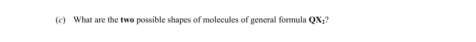 What-are-the-two-possible-shapes-of-molecules-of-general-formula-QX<sub>2</sub>?-Leaving Cert Chemistry-Question c-2010.png