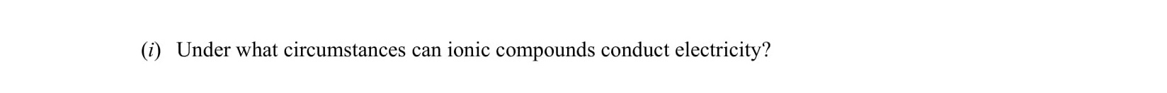 Under-what-circumstances-can-ionic-compounds-conduct-electricity?--Leaving Cert Chemistry-Question (i)-2006.png