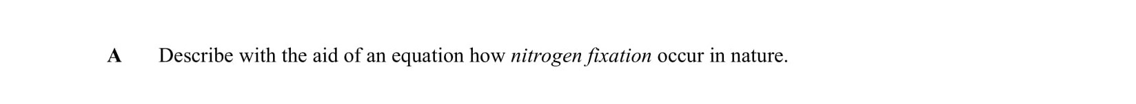 Describe-with-the-aid-of-an-equation-how-nitrogen-fixation-occurs-in-nature.-Leaving Cert Chemistry-Question A-2005.png