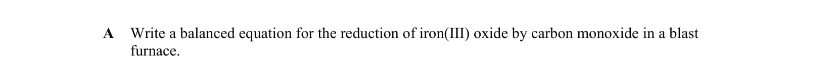 Write-a-balanced-equation-for-the-reduction-of-iron(III)-oxide-by-carbon-monoxide-in-a-blast-furnace.-Leaving Cert Chemistry-Question A-2010.png