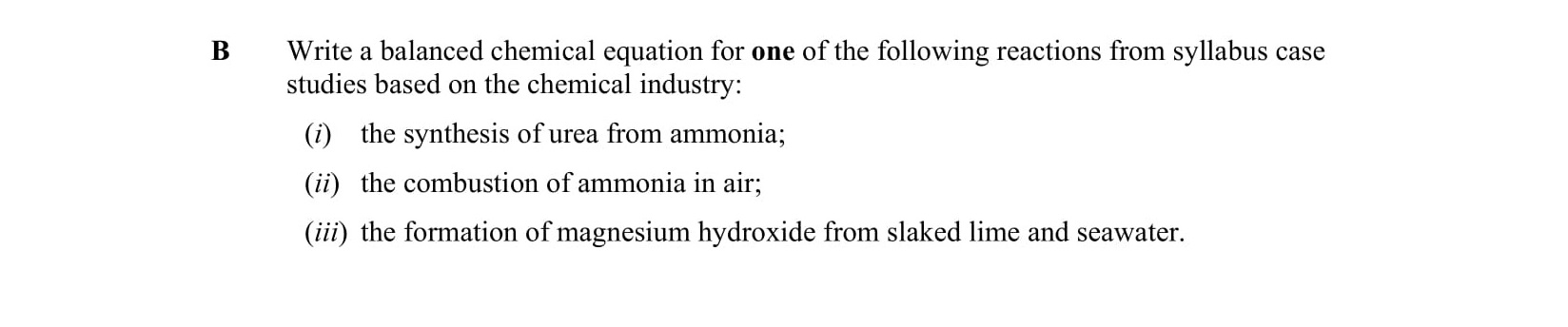 Write-a-balanced-chemical-equation-for-one-of-the-following-reactions-from-syllabus-case-studies-based-on-the-chemical-industry:--(i)-the-synthesis-of-urea-from-ammonia;--(ii)-the-combustion-of-ammonia-in-air;--(iii)-the-formation-of-magnesium-hydroxide-from-slaked-lime-and-seawater.-Leaving Cert Chemistry-Question B-2009.png