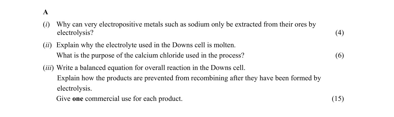 i)-Why-can-very-electropositive-metals-such-as-sodium-only-be-extracted-from-their-ores-by-electrolysis?--ii)-Explain-why-the-electrolyte-used-in-the-Downs-cell-is-molten-Leaving Cert Chemistry-Question A-2009.png
