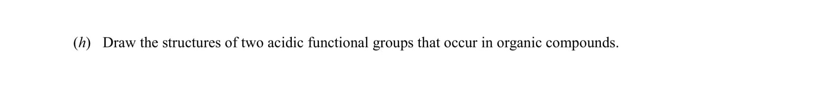 Draw-the-structures-of-two-acidic-functional-groups-that-occur-in-organic-compounds.-Leaving Cert Chemistry-Question (h)-2009.png