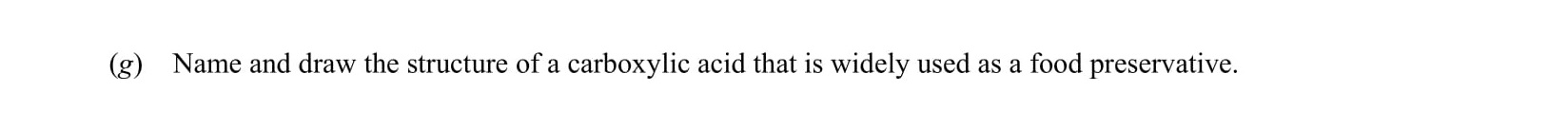 Name-and-draw-the-structure-of-a-carboxylic-acid-that-is-widely-used-as-a-food-preservative.-Leaving Cert Chemistry-Question g-2007.png