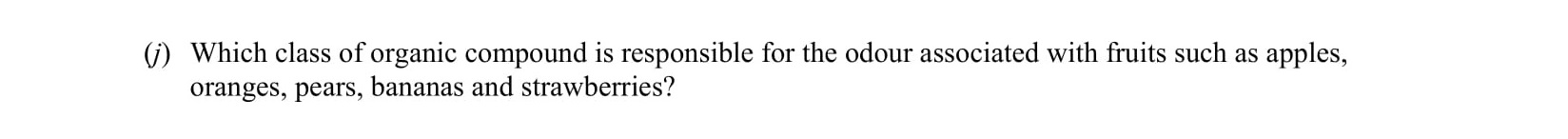 Which-class-of-organic-compound-is-responsible-for-the-odour-associated-with-fruits-such-as-apples,-oranges,-pears,-bananas-and-strawberries?-Leaving Cert Chemistry-Question 1-2006.png