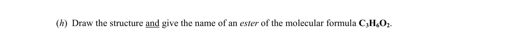 Draw-the-structure-and-give-the-name-of-an-ester-of-the-molecular-formula-C4H8O2.-Leaving Cert Chemistry-Question h-2003.png