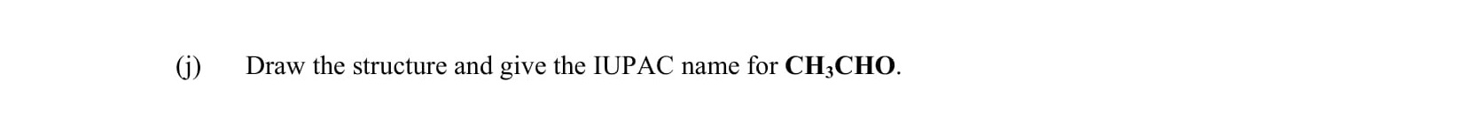 Draw-the-structure-and-give-the-IUPAC-name-for-CH₃CHO.-Leaving Cert Chemistry-Question i-2002.png