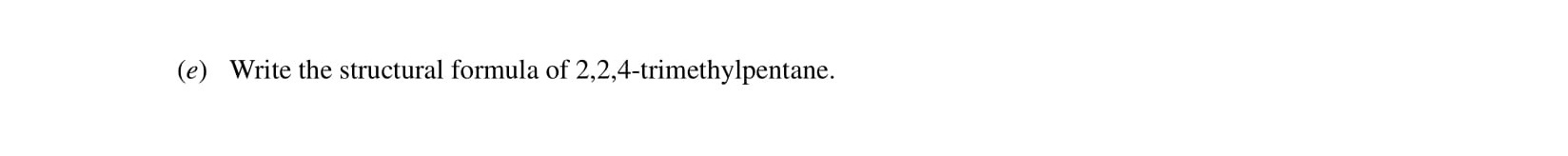 Write-the-structural-formula-of-2,2,4-trimethylpentane.-Leaving Cert Chemistry-Question e-2001.png